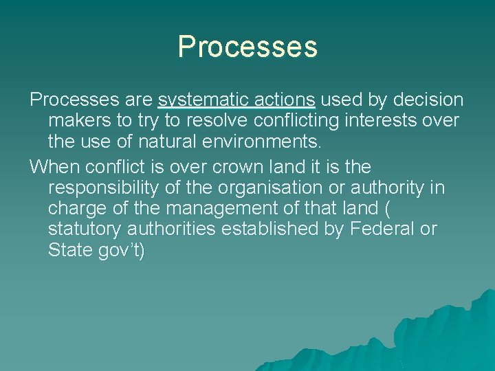 Processes are systematic actions used by decision makers to try to resolve conflicting interests