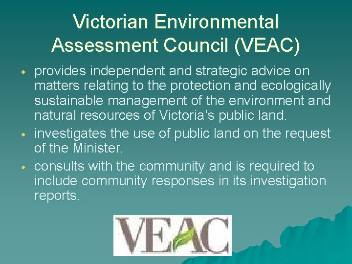 Victorian Environmental Assessment Council (VEAC) provides independent and strategic advice on matters relating to