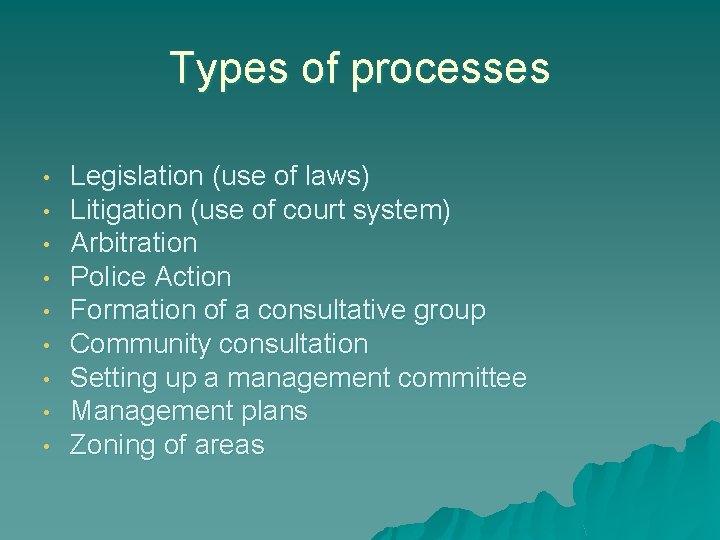 Types of processes • • • Legislation (use of laws) Litigation (use of court