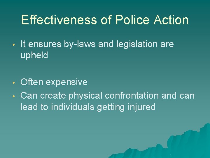 Effectiveness of Police Action • It ensures by-laws and legislation are upheld • Often