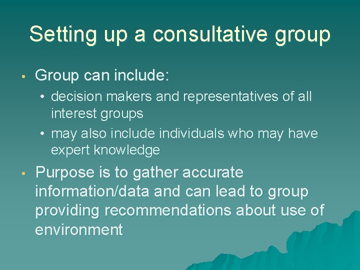 Setting up a consultative group • Group can include: • decision makers and representatives