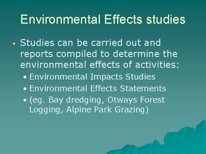 Environmental Effects studies • Studies can be carried out and reports compiled to determine