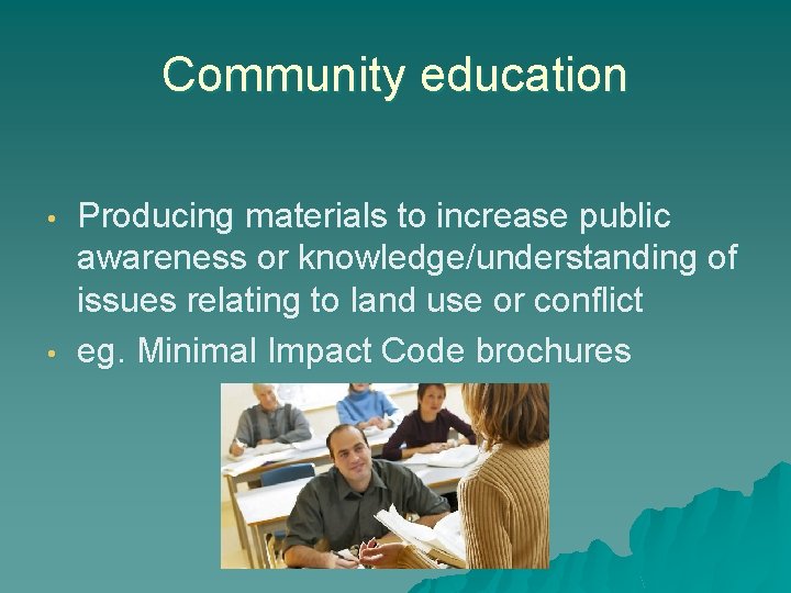 Community education • • Producing materials to increase public awareness or knowledge/understanding of issues