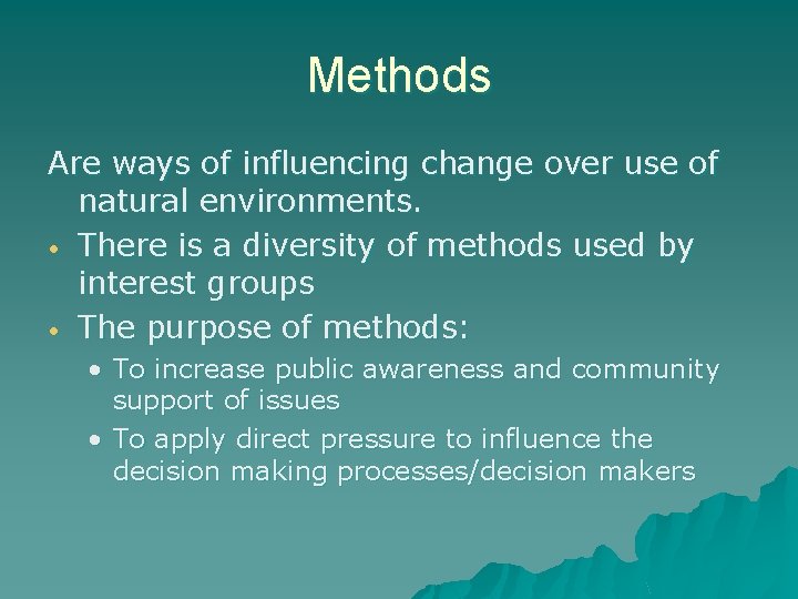 Methods Are ways of influencing change over use of natural environments. • There is