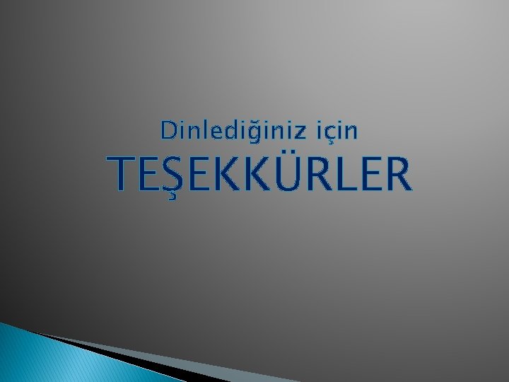 Dinlediğiniz için TEŞEKKÜRLER 