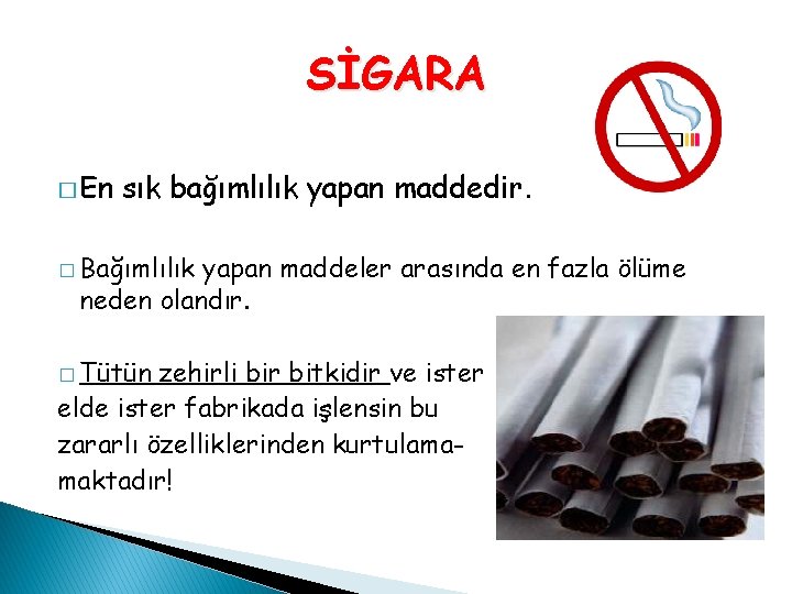 SİGARA � En sık bağımlılık yapan maddedir. � Bağımlılık yapan maddeler arasında en fazla