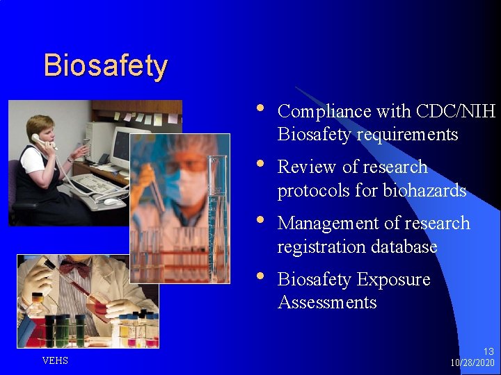 Biosafety VEHS • Compliance with CDC/NIH Biosafety requirements • Review of research protocols for