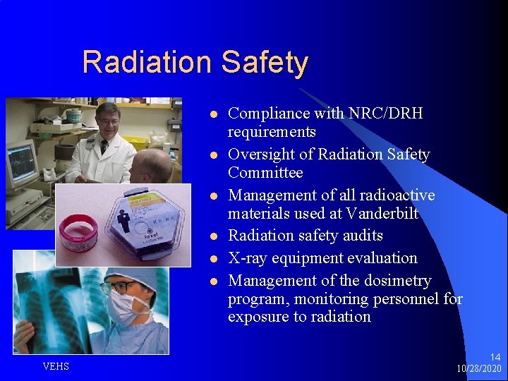 Radiation Safety l l l VEHS Compliance with NRC/DRH requirements Oversight of Radiation Safety