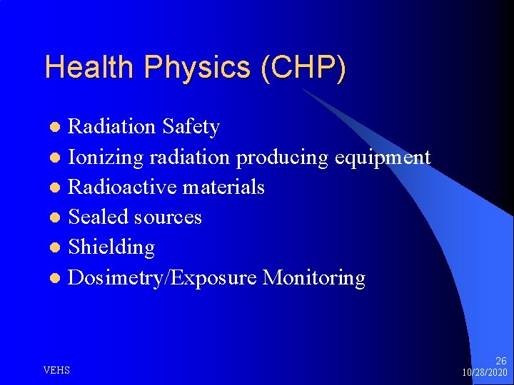 Health Physics (CHP) Radiation Safety l Ionizing radiation producing equipment l Radioactive materials l