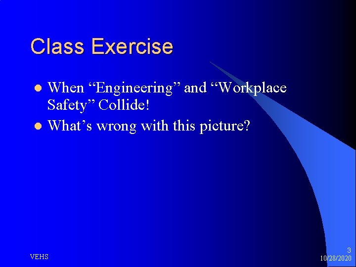 Class Exercise When “Engineering” and “Workplace Safety” Collide! l What’s wrong with this picture?