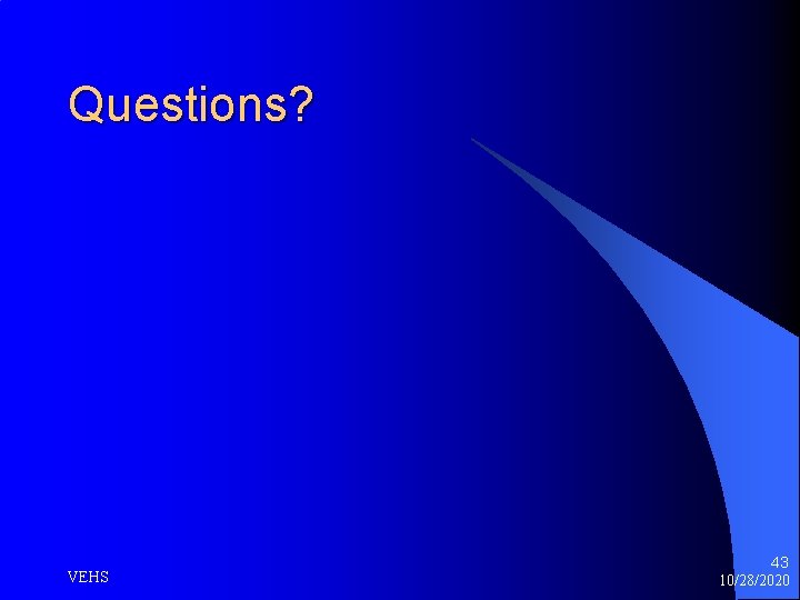 Questions? VEHS 43 10/28/2020 