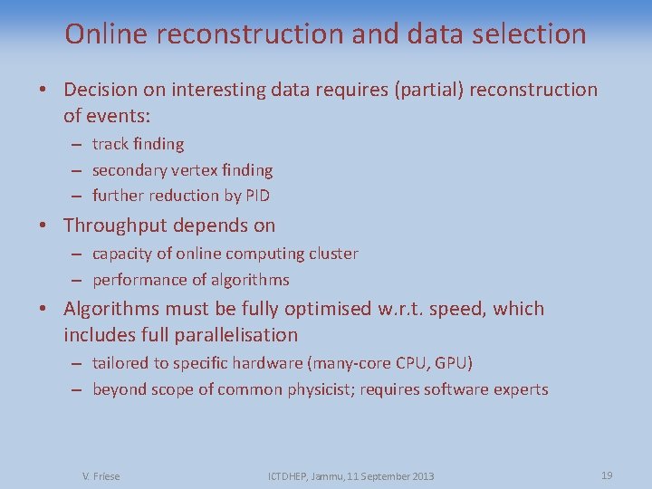 Online reconstruction and data selection • Decision on interesting data requires (partial) reconstruction of