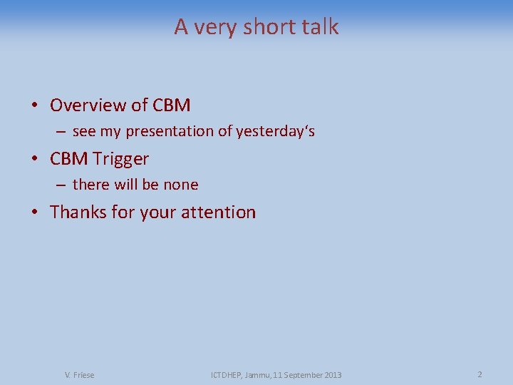 A very short talk • Overview of CBM – see my presentation of yesterday‘s
