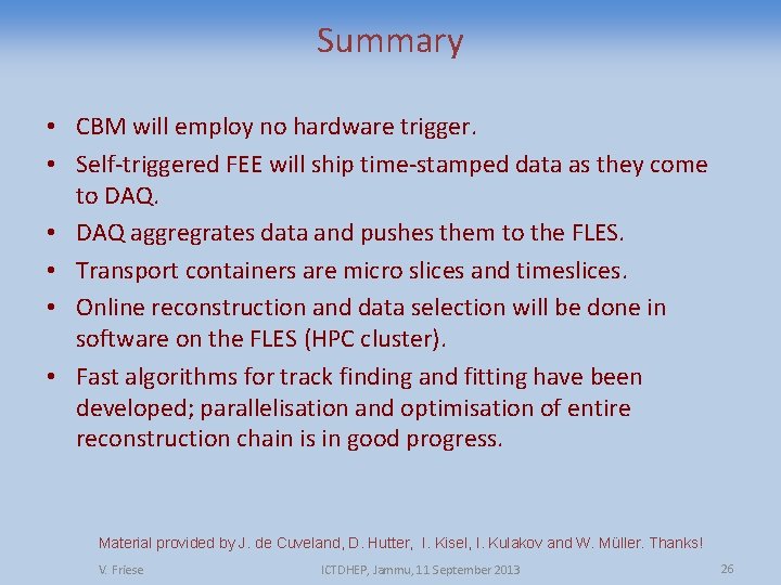 Summary • CBM will employ no hardware trigger. • Self-triggered FEE will ship time-stamped