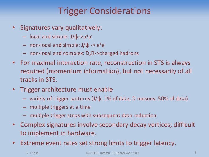 Trigger Considerations • Signatures vary qualitatively: – local and simple: J/ψ->μ+μ– non-local and simple: