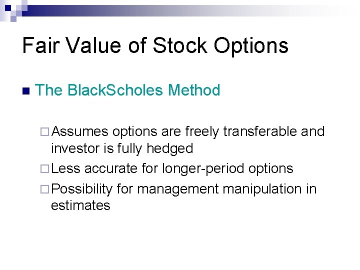 Fair Value of Stock Options n The Black. Scholes Method ¨ Assumes options are