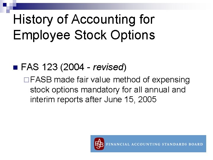 History of Accounting for Employee Stock Options n FAS 123 (2004 - revised) ¨