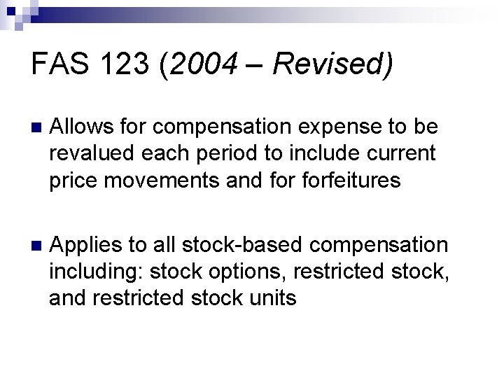 FAS 123 (2004 – Revised) n Allows for compensation expense to be revalued each