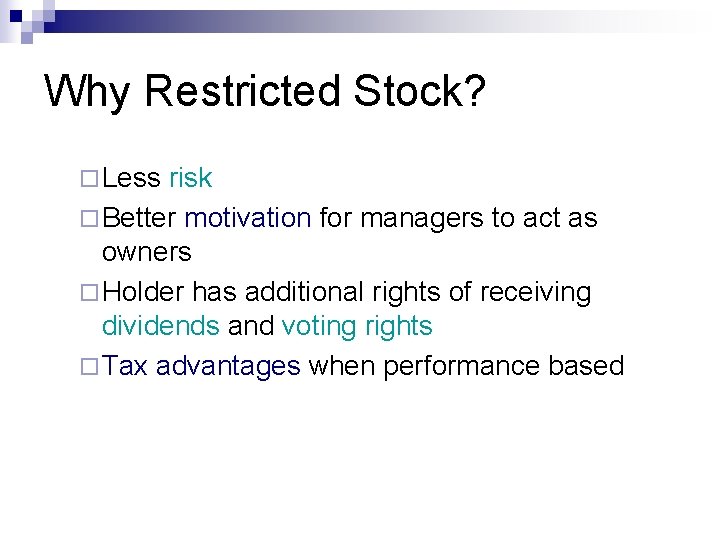 Why Restricted Stock? ¨ Less risk ¨ Better motivation for managers to act as