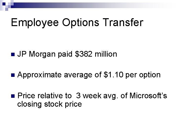 Employee Options Transfer n JP Morgan paid $382 million n Approximate average of $1.