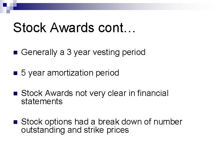 Stock Awards cont… n Generally a 3 year vesting period n 5 year amortization