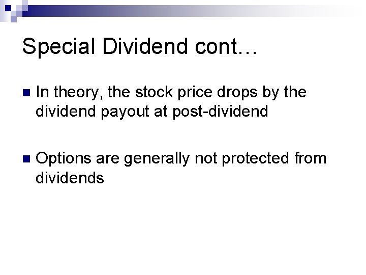 Special Dividend cont… n In theory, the stock price drops by the dividend payout