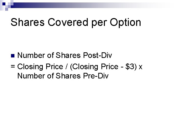 Shares Covered per Option Number of Shares Post-Div = Closing Price / (Closing Price