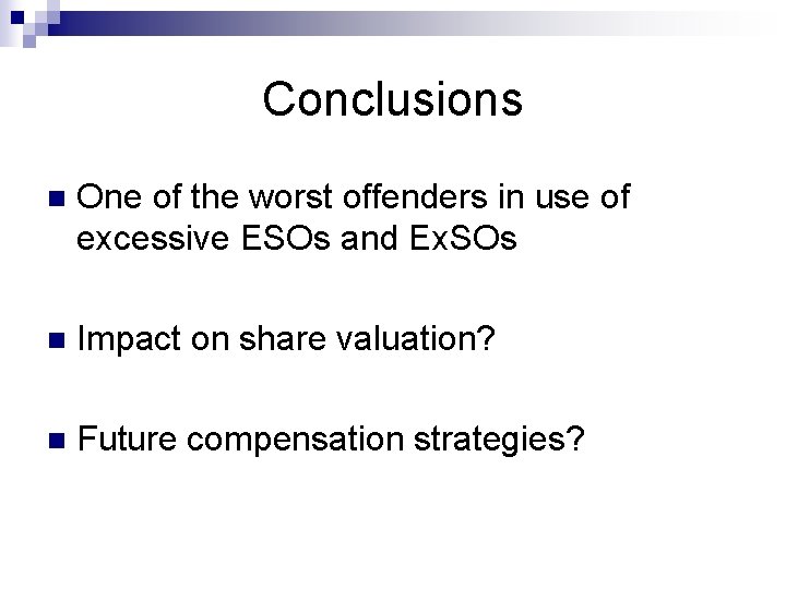 Conclusions n One of the worst offenders in use of excessive ESOs and Ex.