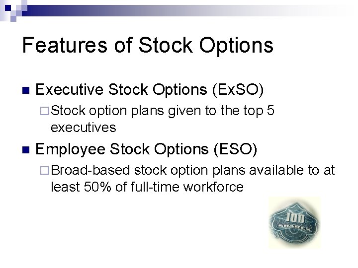Features of Stock Options n Executive Stock Options (Ex. SO) ¨ Stock option plans