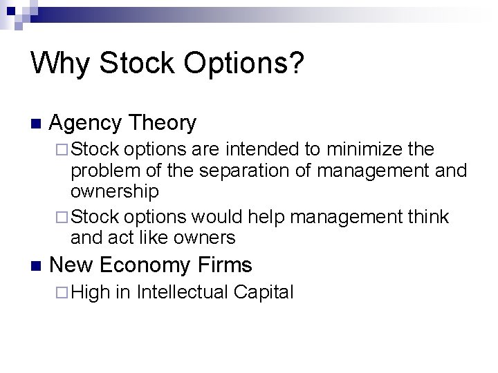 Why Stock Options? n Agency Theory ¨ Stock options are intended to minimize the