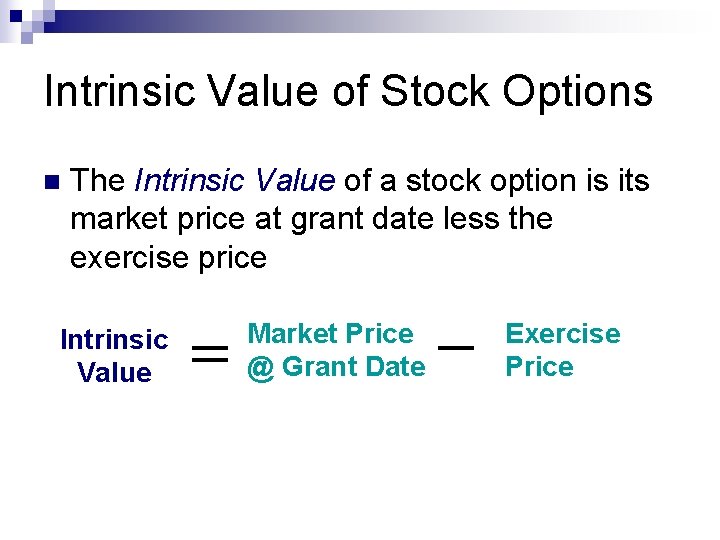 Intrinsic Value of Stock Options n The Intrinsic Value of a stock option is