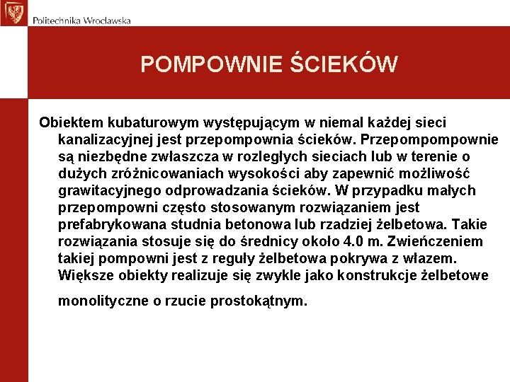 POMPOWNIE ŚCIEKÓW Obiektem kubaturowym występującym w niemal każdej sieci kanalizacyjnej jest przepompownia ścieków. Przepompompownie