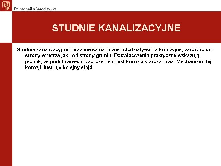 STUDNIE KANALIZACYJNE Studnie kanalizacyjne narażone są na liczne ododziaływania korozyjne, zarówno od strony wnętrza