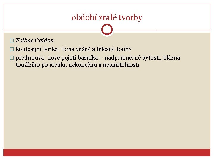 období zralé tvorby � Folhas Caídas: � konfesijní lyrika; téma vášně a tělesné touhy