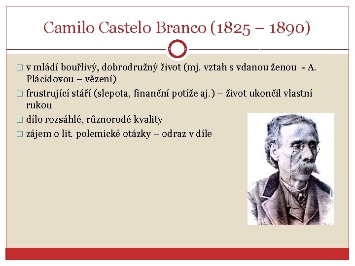 Camilo Castelo Branco (1825 – 1890) � v mládí bouřlivý, dobrodružný život (mj. vztah