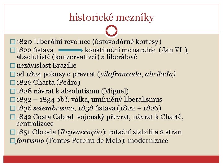 historické mezníky � 1820 Liberální revoluce (ústavodárné kortesy) � 1822 ústava konstituční monarchie (Jan