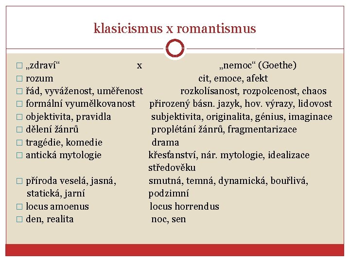 klasicismus x romantismus � „zdraví“ x „nemoc“ (Goethe) � rozum cit, emoce, afekt �