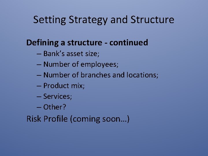 Setting Strategy and Structure Defining a structure - continued – Bank’s asset size; –