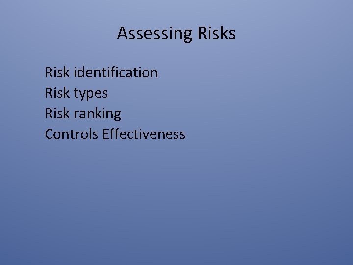 Assessing Risks Risk identification Risk types Risk ranking Controls Effectiveness 
