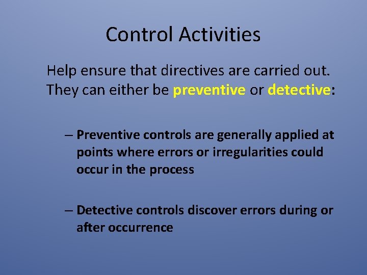 Control Activities Help ensure that directives are carried out. They can either be preventive