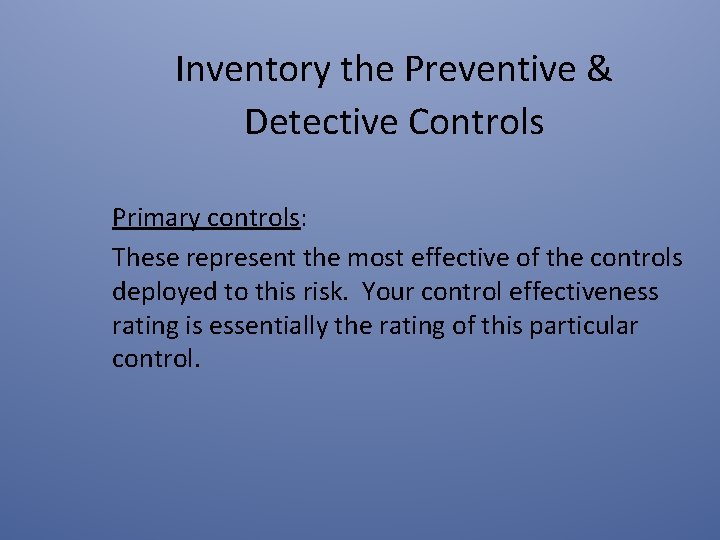 Inventory the Preventive & Detective Controls Primary controls: These represent the most effective of