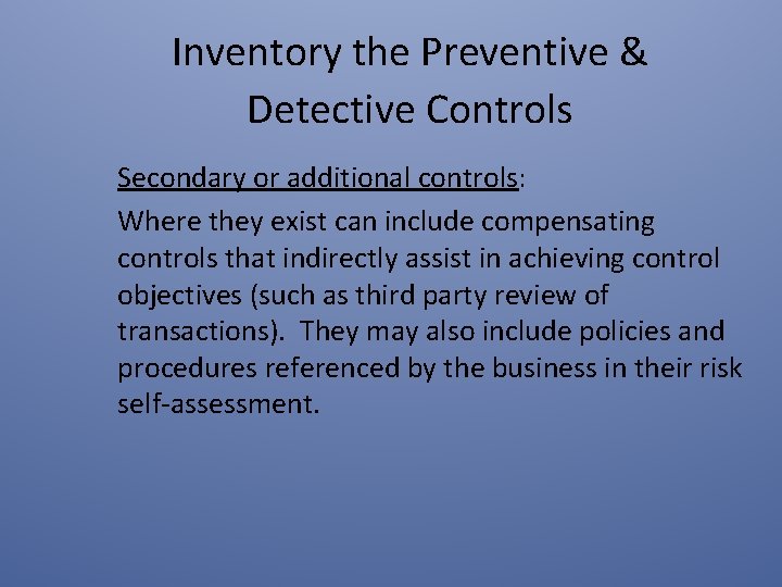 Inventory the Preventive & Detective Controls Secondary or additional controls: Where they exist can