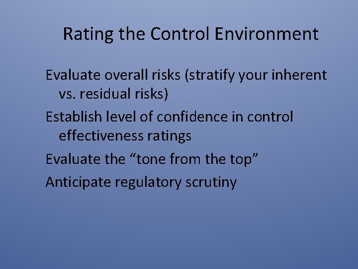 Rating the Control Environment Evaluate overall risks (stratify your inherent vs. residual risks) Establish