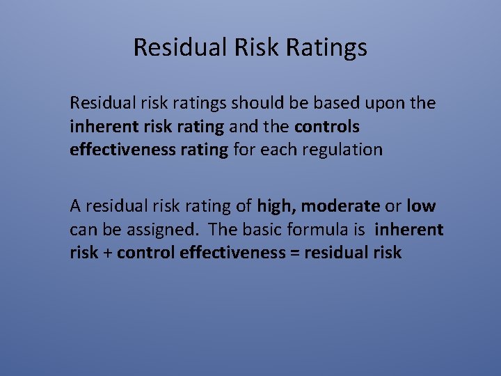 Residual Risk Ratings Residual risk ratings should be based upon the inherent risk rating