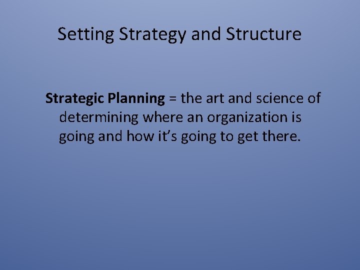 Setting Strategy and Structure Strategic Planning = the art and science of determining where