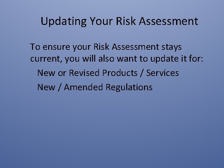 Updating Your Risk Assessment To ensure your Risk Assessment stays current, you will also