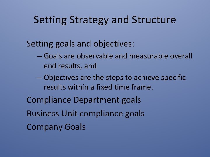Setting Strategy and Structure Setting goals and objectives: – Goals are observable and measurable