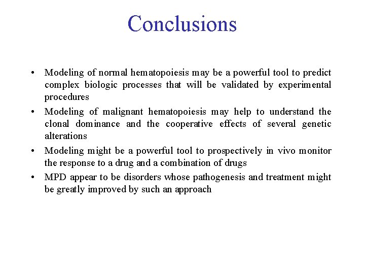 Conclusions • Modeling of normal hematopoiesis may be a powerful tool to predict complex