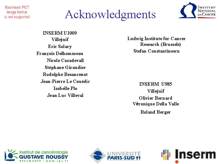 Acknowledgments INSERM U 1009 Villejuif Eric Solary François Delhommeau Nicole Casadevall Stéphane Giraudier Rodolphe