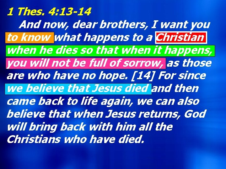 1 Thes. 4: 13 -14 And now, dear brothers, I want you to know